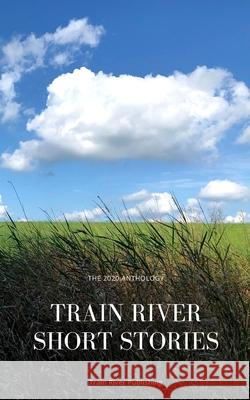 Train River Short Stories: The 2020 Anthology Train River 9781953597007 Train River Publishing - książka