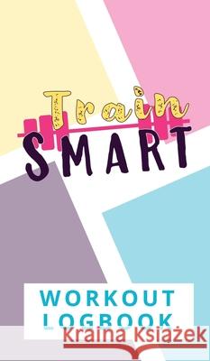 Train Smart Workout Logbook Torema Thompson 9781999961602 Pura Track Publishing - książka