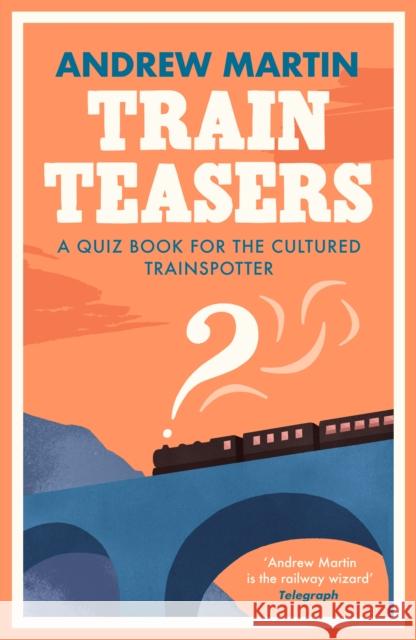 Train Teasers: A Quiz Book for the Cultured Trainspotter  9781788163958 PROFILE BOOKS - książka