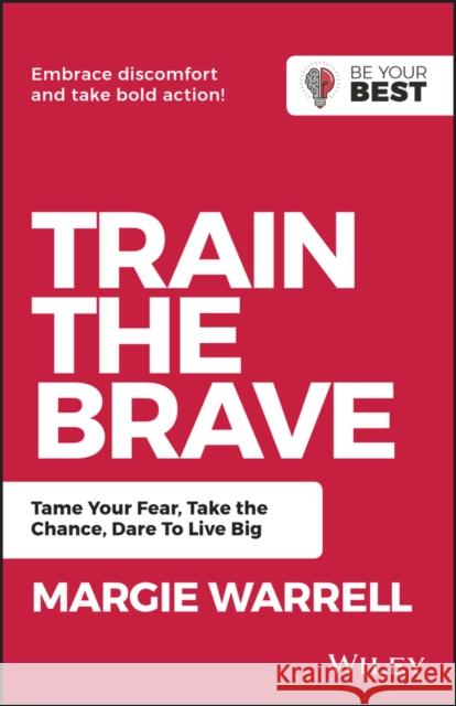 Train the Brave: Tame Your Fear, Take the Chance, Dare to Live Big Margie Warrell 9780730369431 Wiley - książka