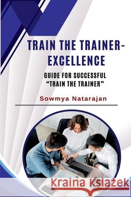 Train The Trainer Excellence: Guide for successful 