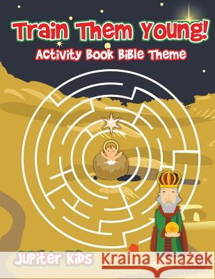 Train Them Young! Activity Book Bible Theme Jupiter Kids 9781541933644 Jupiter Kids - książka