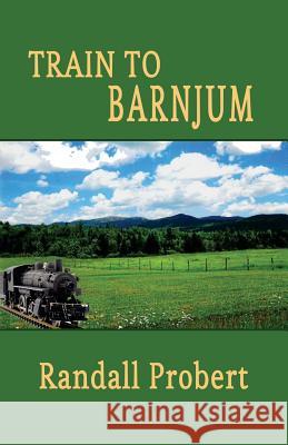 Train to Barnjum Randall Probert 9781530091201 Createspace Independent Publishing Platform - książka