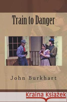 Train to Danger John R. Burkhart 9781723015496 Createspace Independent Publishing Platform - książka