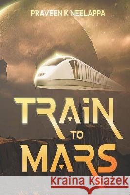 Train to Mars Neelappa Praveen Kumar Neelappa 9798437309407 Independently published - książka