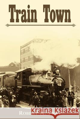 Train Town Robert A. Frey 9781425917708 Authorhouse - książka