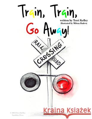 Train, Train, Go Away! Terri Kelley Milena Radeva 9781492363392 Createspace - książka
