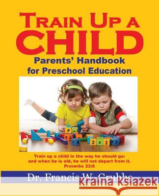 Train Up A Child Francis W Grubbs Ph D 9781629523866 Xulon Press - książka