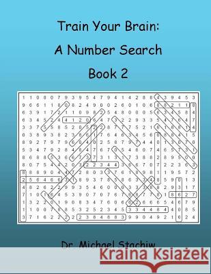 Train Your Brain: A Number Search: Book 2 Dr Michael Stachiw 9781523747498 Createspace Independent Publishing Platform - książka