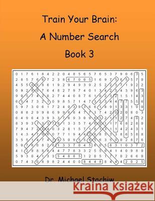 Train Your Brain: A Number Search: Book 3 Dr Michael Stachiw 9781523747535 Createspace Independent Publishing Platform - książka
