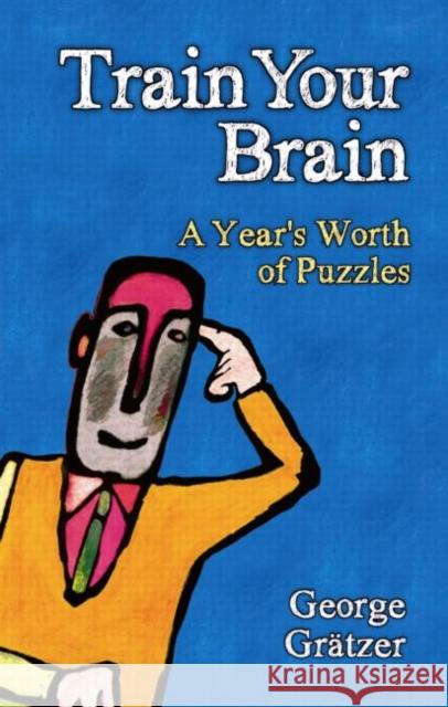 Train Your Brain: A Year's Worth of Puzzles Gratzer, George 9781568817101 TAYLOR & FRANCIS - książka