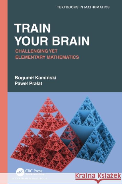 Train Your Brain: Challenging Yet Elementary Mathematics Bogumil Kaminski Pawel Pralat 9780367564872 CRC Press - książka