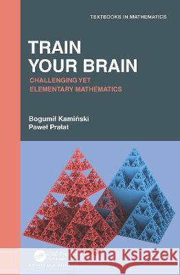 Train Your Brain: Challenging Yet Elementary Mathematics Bogumil Kaminski Pawel Pralat 9780367679354 CRC Press - książka