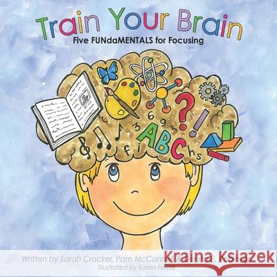 Train Your Brain: Five FUNdaMENTALS for Focusing Pam McConnell, Denita E Robinson, Karen Heyse 9798491137718 Independently Published - książka