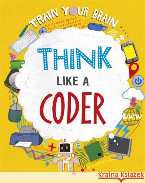 Train Your Brain: Think Like a Coder Alex Woolf 9781526316509 Hachette Children's Group - książka