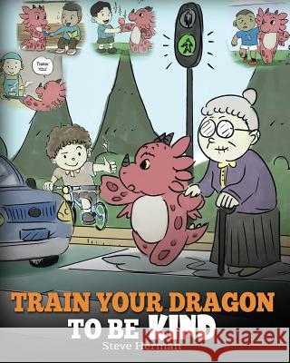 Train Your Dragon To Be Kind: A Dragon Book To Teach Children About Kindness. A Cute Children Story To Teach Kids To Be Kind, Caring, Giving And Tho Herman, Steve 9781948040211 Dg Books Publishing - książka