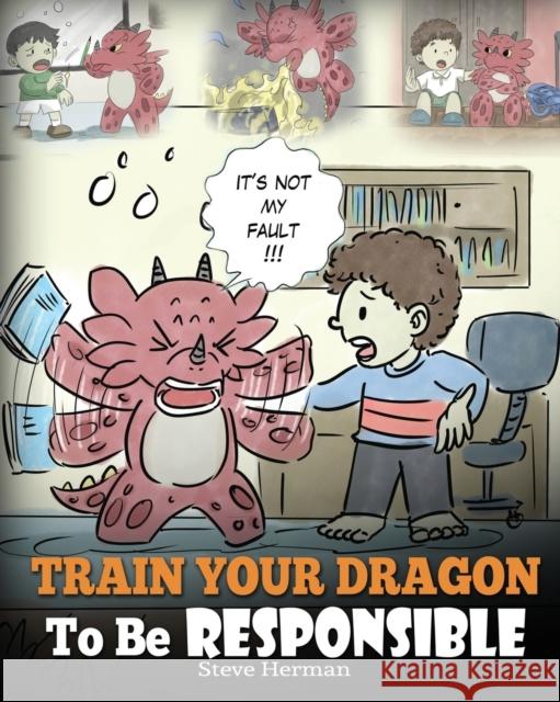 Train Your Dragon To Be Responsible: Teach Your Dragon About Responsibility. A Cute Children Story To Teach Kids How to Take Responsibility For The Ch Herman, Steve 9781948040334 Dg Books Publishing - książka