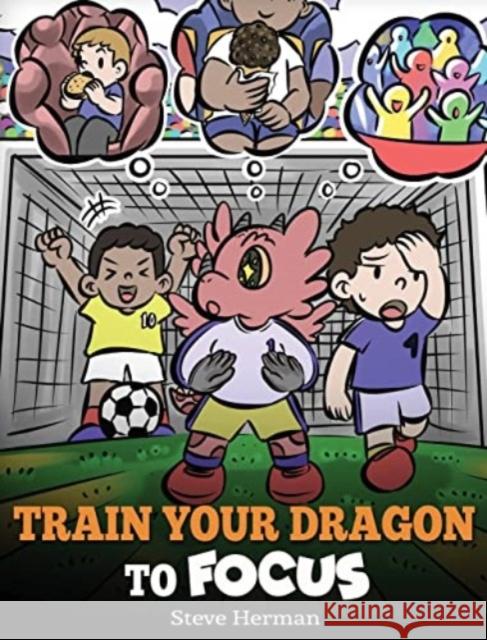 Train Your Dragon to Focus: A Children's Book to Help Kids Improve Focus, Pay Attention, Avoid Distractions, and Increase Concentration Steve Herman 9781649161352 Dg Books Publishing - książka