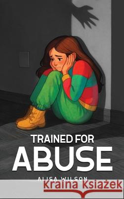 Trained for Abuse Alisa Dawn Wilson 9781966901907 SIGMA Communications Inc - książka