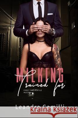 Trained for Milking: A First Time Fertile Hucow Collection Leandra Camilli 9798542983455 Independently Published - książka