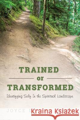 Trained or Transformed: Identifying Self In The Spiritual Landscape Jones, Joyce Davies 9781522992141 Createspace Independent Publishing Platform - książka