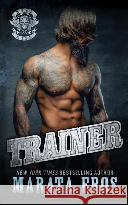 Trainer: A Dark Alpha Motorcycle Club Romance Novel Marata Eros 9781548795856 Createspace Independent Publishing Platform - książka