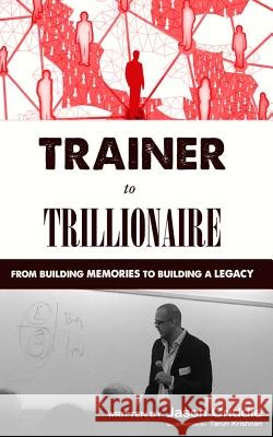 Trainer to Trillionaire: From Building Memories to Building a Legacy Criddle, Jason 9780692216941 JasonCriddle - książka