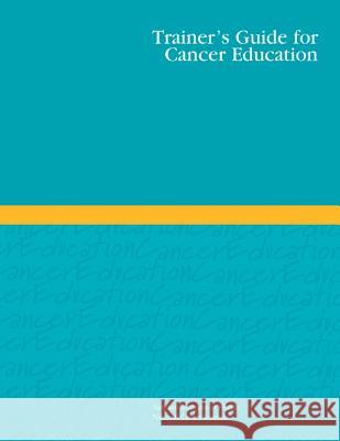 Trainer's Guide for Cancer Education National Institutes of Health National Cancer Institute U. S. Department of Heal Huma 9781477687437 Createspace - książka