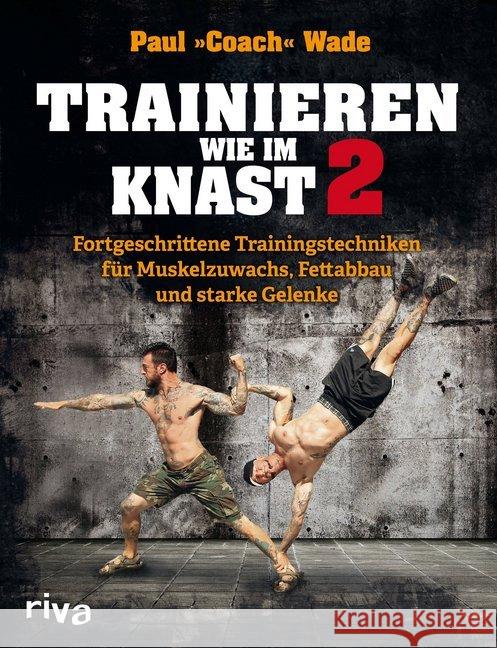 Trainieren wie im Knast. Bd.2 : Fortgeschrittene Trainingstechniken für Muskelzuwachs, Fettabbau und starke Gelenke Wade, Paul 9783868838367 Riva - książka