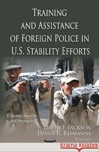 Training & Assistance of Foreign Police in U.S. Stability Efforts David F Jackson, Diana R Reimanns 9781621009832 Nova Science Publishers Inc - książka