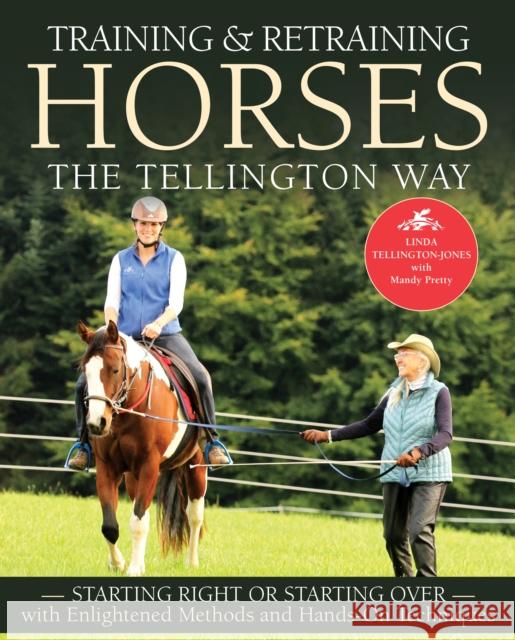 Training & Retraining Horses the Tellington Way: Starting Right or Starting Over with Enlightened Methods and Hands-On Techniques Linda Tellington-Jones 9781570769375 Trafalgar Square Books - książka