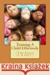 Training A Child Effectively: The Child Is a gift from God Tochukwu Obiekwe 9781508615699 Createspace Independent Publishing Platform