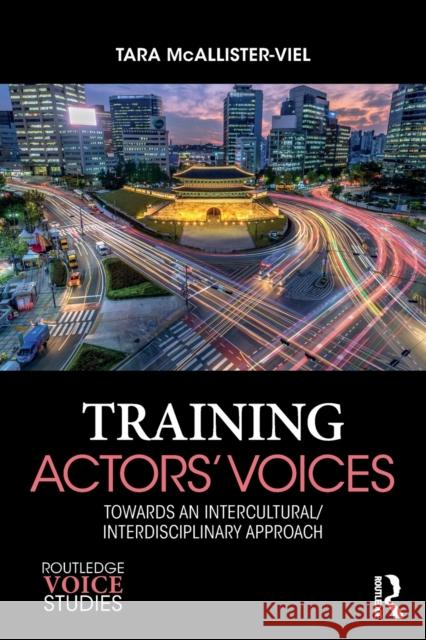 Training Actors' Voices: Towards an Intercultural/Interdisciplinary Approach Tara McAllister-Viel 9781138088696 Routledge - książka