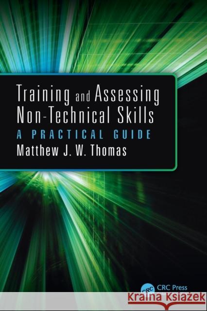 Training and Assessing Non-Technical Skills: A Practical Guide Matthew J. W. Thomas 9781409436331 CRC Press - książka
