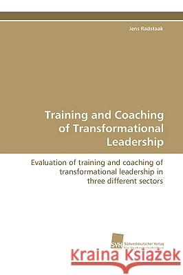 Training and Coaching of Transformational Leadership Jens Radstaak 9783838101941 SUDWESTDEUTSCHER VERLAG FUR HOCHSCHULSCHRIFTE - książka