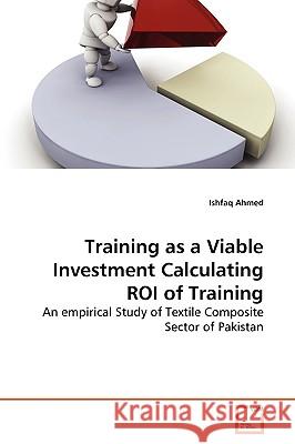 Training as a Viable Investment Calculating ROI of Training Ahmed, Ishfaq 9783639279702 VDM Verlag - książka