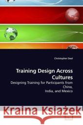 Training Design Across Cultures : Designing Training for Participants from China, India, and Mexico Deal, Christopher 9783639174625 VDM Verlag Dr. Müller - książka