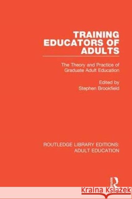 Training Educators of Adults: The Theory and Practice of Graduate Adult Education Stephen Brookfield 9781138318670 Routledge - książka