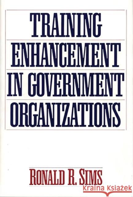 Training Enhancement in Government Organizations Ronald R. Sims 9780899307572 Quorum Books - książka