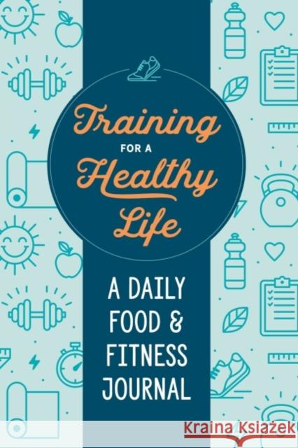 Training for a Healthy Life: A Daily Food and Fitness Journal Zeitgeist Wellness 9780593196595 Zeitgeist - książka