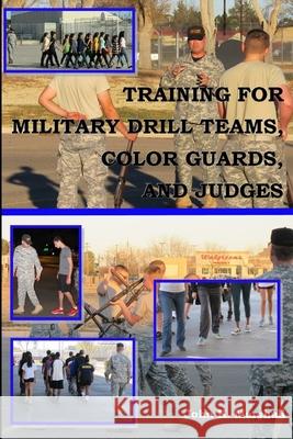 Training for Military Drill Teams, Color Guards & Judges John Marshall 9781365656996 Lulu.com - książka