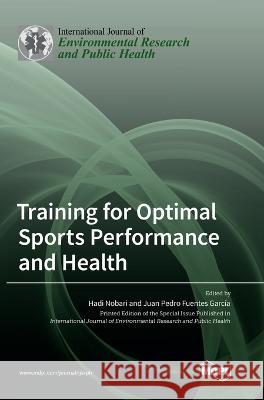 Training for Optimal Sports Performance and Health Hadi Nobari Juan Pedro Fuentes Garcıa 9783036554372 Mdpi AG - książka