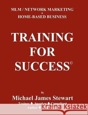 Training For Success: MLM / Networking Marketing & Home Based Business Stewart, Michael James 9781470144012 Createspace - książka