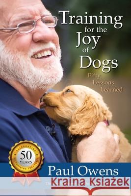 Training for the Joy of Dogs: Fifty Lessons Learned Paul Owens 9781304499059 Lulu.com - książka