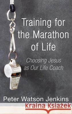 Training for the Marathon of Life Peter Watson Jenkins 9781498247764 Resource Publications (CA) - książka