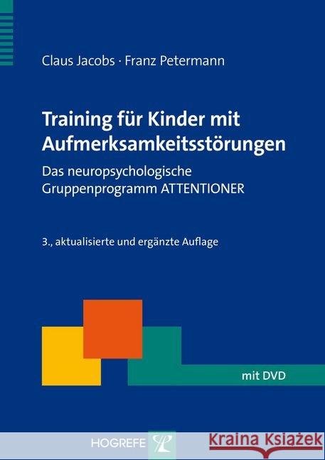 Training für Kinder mit Aufmerksamkeitsstörungen, m. DVD-ROM : Das neuropsychologische Gruppenprogramm ATTENTIONER Jacobs, Claus; Petermann, Franz 9783801724306 Hogrefe-Verlag - książka