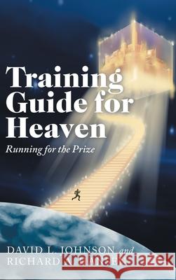 Training Guide for Heaven: Running for the Prize David L Johnson, Richard A Hansen 9781664217720 WestBow Press - książka