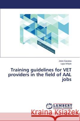 Training Guidelines for Vet Providers in the Field of Aal Jobs Garatea Jokin                            Whyte Ligia 9783659165597 LAP Lambert Academic Publishing - książka