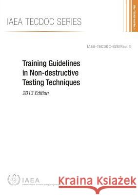 Training Guidelines in Non-Destructive Testing Techniques: IAEA Tecdoc Series No. 628 Rev. 3 International Atomic Energy Agency 9789201092144 International Atomic Energy Agency - książka
