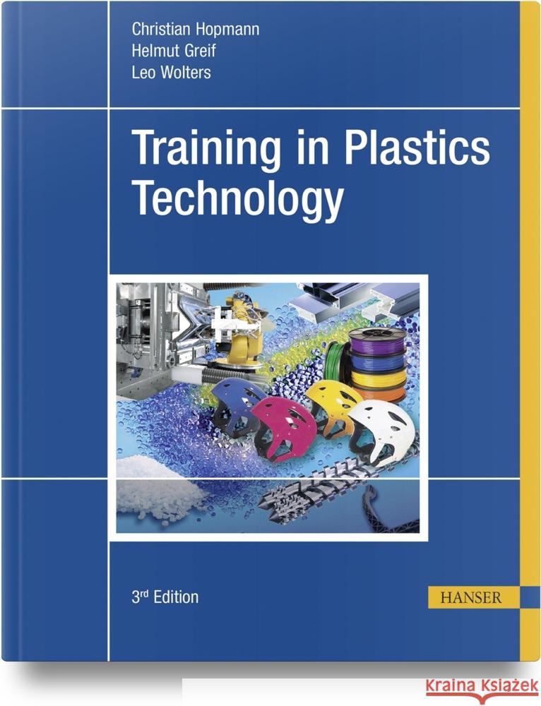 Training in Plastics Technology Hopmann, Christian, Greif, Helmut, Wolters, Leo 9781569909102 Hanser Fachbuchverlag - książka